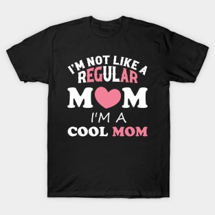 I'm Not Like A Regular Mom I'm A Cool-Mom Funny Mothers Day T-Shirt